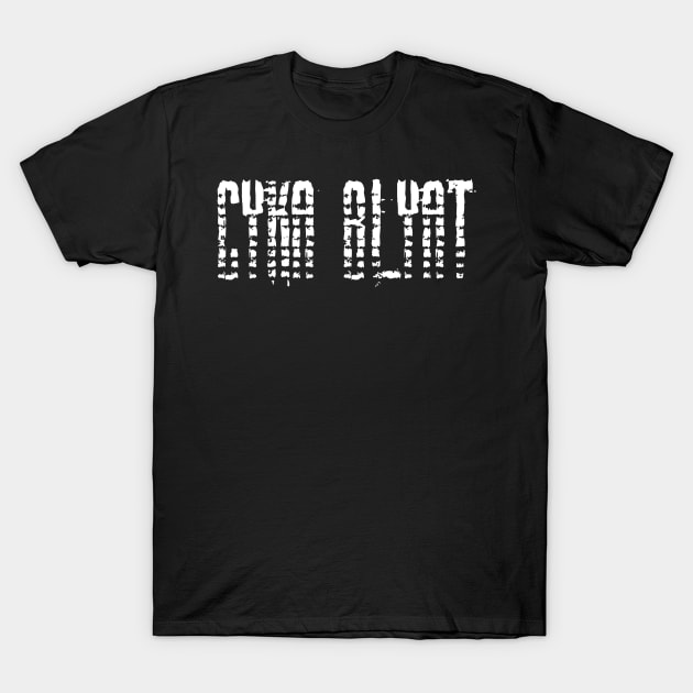 CYKA BLYAT stalker text T-Shirt by MacSquiddles